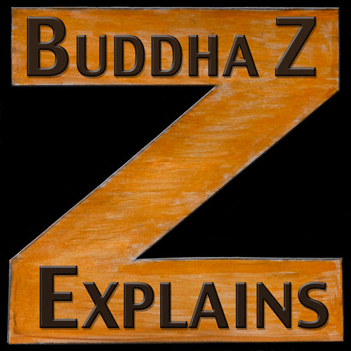 Buddha Z Explains:  LEARN the Four Noble Truths to take control of your life.